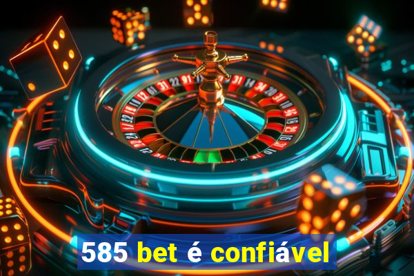 585 bet é confiável